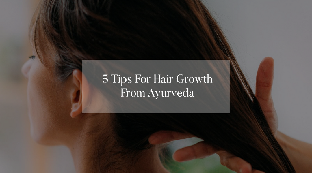 5 TIPS FOR HAIR GROWTH FROM AYURVEDA