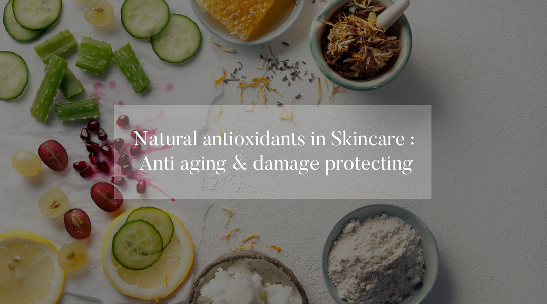 Natural antioxidants in skincare : Anti aging & damage protecting