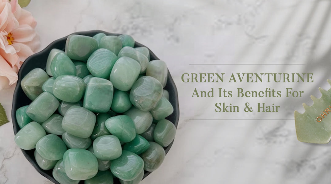 Green Aventurine And Its Benefits For Skin and Hair - Ohria Ayurveda